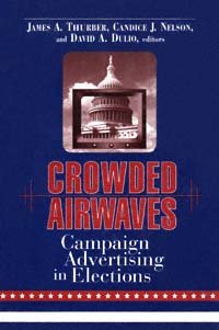 Crowded airwaves : campaign advertising in elections / James A. Thurber, Candice J. Nelson, David A. Dulio, editors.