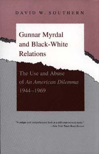 Gunnar Myrdal and Black-white relations [electronic resource] : the use and abuse of An American dilemma, 1944-1969 / David W. Southern.