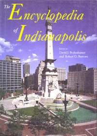 The Encyclopedia of Indianapolis [electronic resource] / edited by David J. Bodenhamer and Robert G. Barrows, with the assistance of David G. Vanderstel.