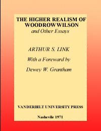The higher realism of Woodrow Wilson, and other essays [electronic resource] / Arthur S. Link ; with a foreword by Dewey W. Grantham.