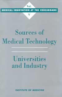 Sources of medical technology [electronic resource] : universities and industry / Nathan Rosenberg, Annetine C. Gelijns and Holly Dawkins, editors ; Committee on Technological Innovation in Medicine, Institute of Medicine.