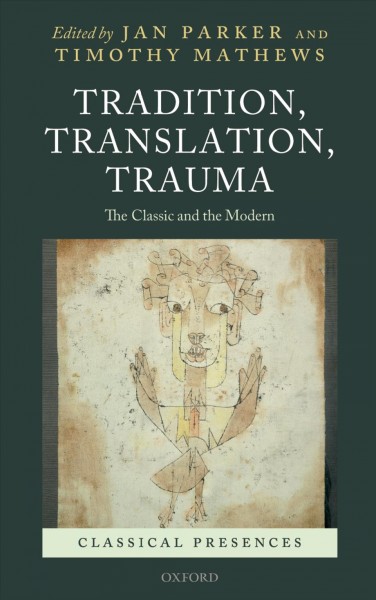 Tradition, translation, trauma [electronic resource] : the classic and the modern / edited by Jan Parker, Timothy Mathews.