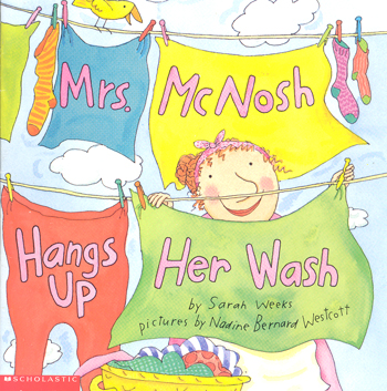 Mrs. McNosh hangs up her wash Sarah Weeks ; Nadine Bernard Westcott (ill.)
