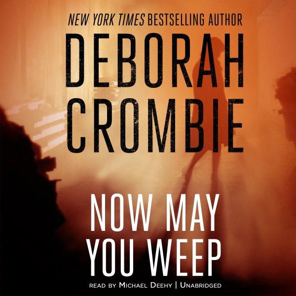Now may you weep [electronic resource] / Deborah Crombie.