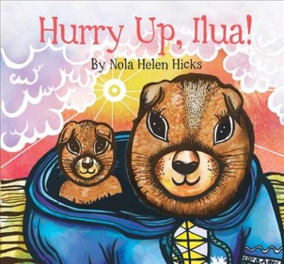 Hurry up, Ilua! / by Nola Helen Hicks.
