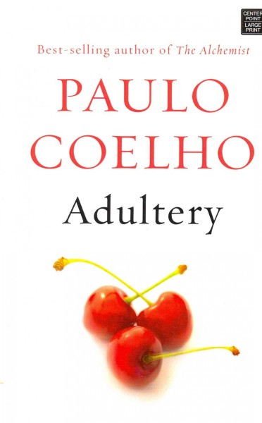 Adultery / Paulo Coelho ; translated from the Portuguese by Margaret Jull Costa and Zoë Perry.