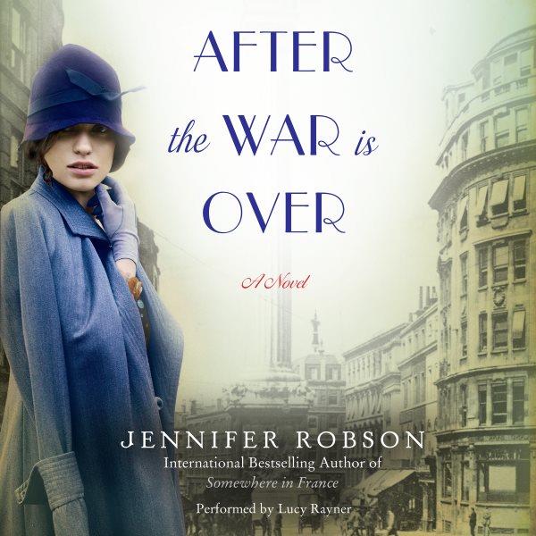 After the war is over : a novel / Jennifer Robson.