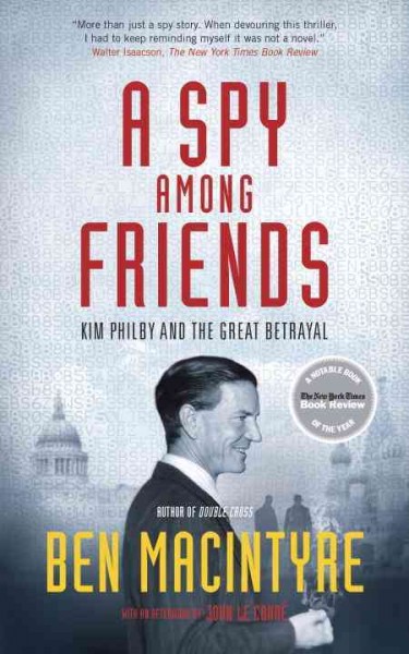 A spy among friends : Kim Philby and the great betrayal / Ben Macintyre.