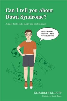 Can I tell you about Down syndrome? : a guide for friends, family and professionals / Elizabeth Elliott.