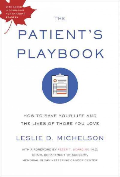 The patient's playbook : how to save your life and the lives of those you love / Leslie D. Michelson.