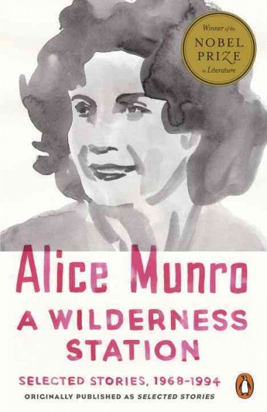 A wilderness station : selected stories, 1968-1994 / Alice Munro.