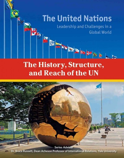 The history, structure, and reach of the UN / by Heather Docalavich.