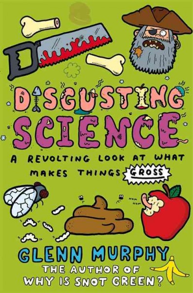 Disgusting science : a revolting look at what makes things gross / Glenn Murphy ; illustrated by Mike Phillips.