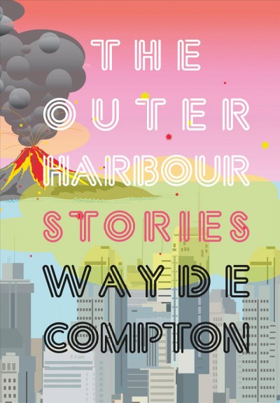 The outer harbour : stories / Wayde Compton ; design by Gerilee McBride ; edited by Susan Safyan.