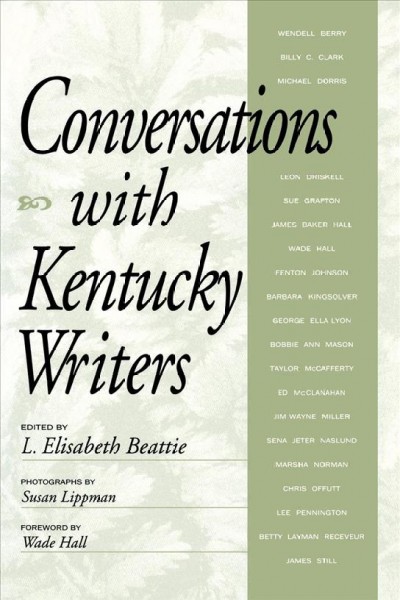 Conversations with Kentucky writers / L. Elisabeth Beattie, editor ; photographs by Susan Lippman ; with a foreword by Wade Hall.