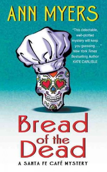 Bread of the dead : a Santa Fe café mystery / Ann Myers.