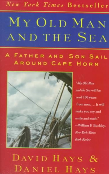 My old man and the sea : a father and son sail around Cape Horn / David Hays and Daniel Hays.