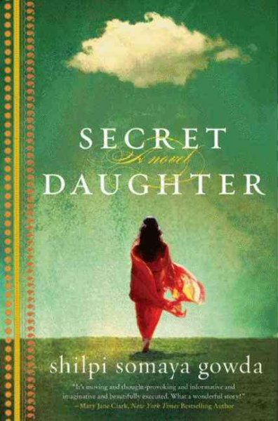 The secret daughter, / Shilpi Somaya Gowda.