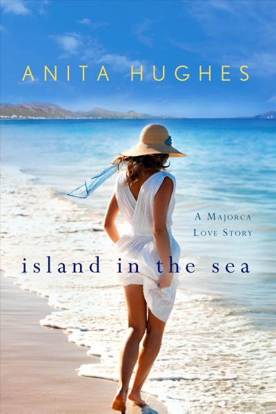 Island in the sea : a Majorca love story / Anita Hughes.