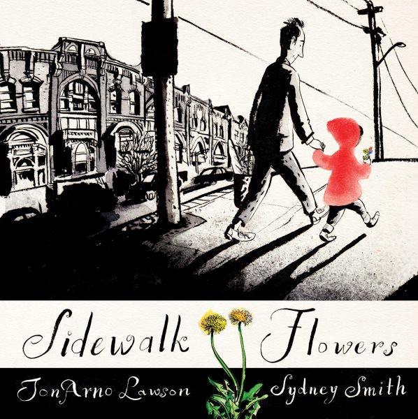 Sidewalk flowers / JonArno Lawson ; illustrated by Sydney Smith.