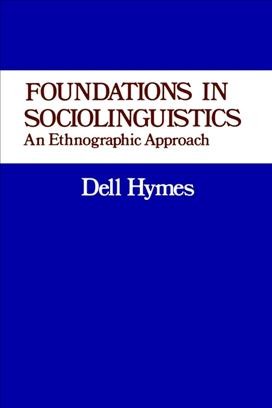 Foundations in sociolinguistics : an ethnographic approach / [by] Dell Hymes.