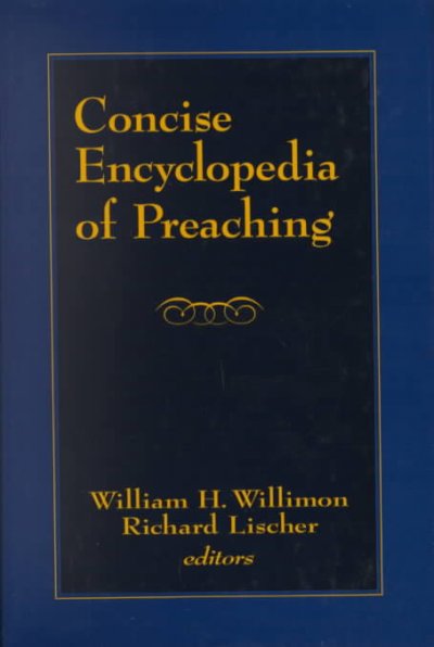 Concise encyclopedia of preaching / Richard Lischer, William H. Willimon, editors.