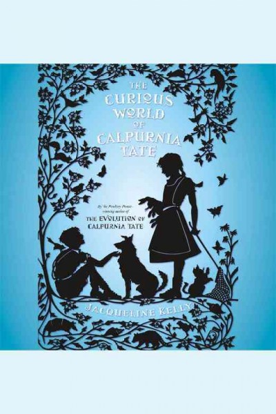 The curious world of Calpurnia Tate / Jacqueline Kelly.