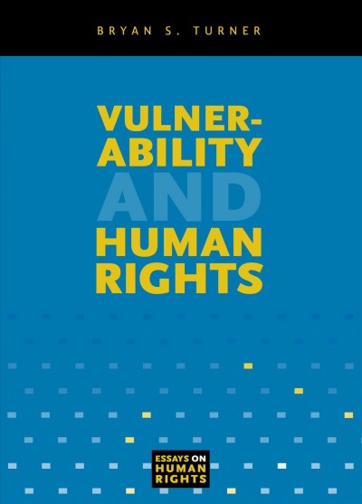 Vulnerability and human rights [electronic resource] / Bryan S. Turner.
