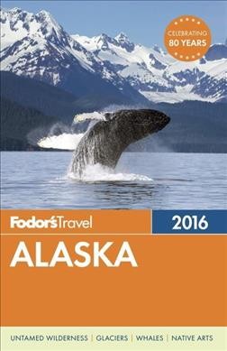 Fodor's 2016 Alaska / writers: Teeka Ballas, Joey Besl, Linda Coffman, Amy Fletcher, Meredyth Richards, Susan Sommer.