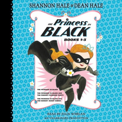 The Princess in Black. Books 1-3 [sound recording] / Shannon Hale & Dean Hale.