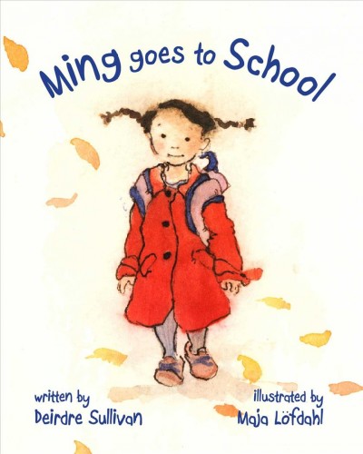 Ming goes to school / written by Deirdre Sullivan ; illustrated by Maja Lofdahl Green.