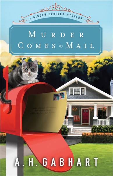 Murder comes by mail : a Hidden Springs mystery / A.H. Gabhart.