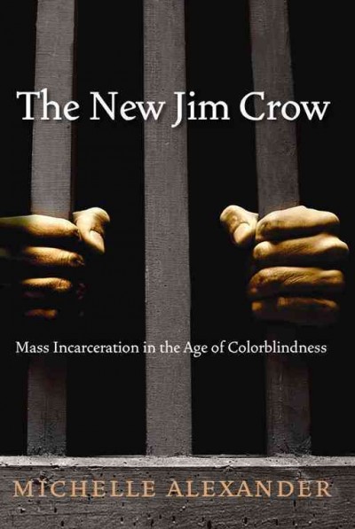 The new Jim Crow : mass incarceration in the age of colorblindness / Michelle Alexander.