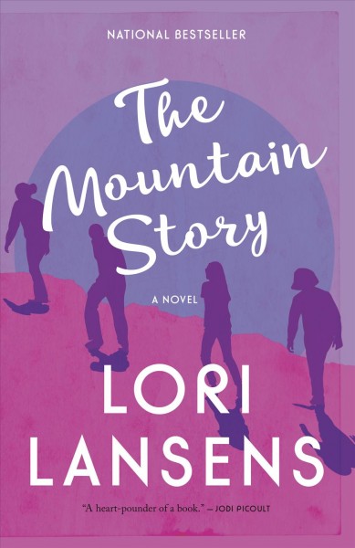 The mountain story : a novel / Lori Lansens.