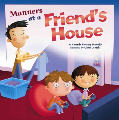 Manners at a friend's house / by Amanda Doering Tourville ; illustrated by Chris Lensch.
