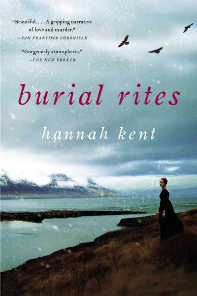 Burial rites [electronic resource] : A Novel. Hannah Kent.
