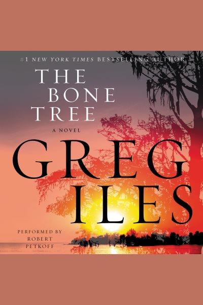 The bone tree [electronic resource] : Penn Cage Series, Book 5. Greg Iles.