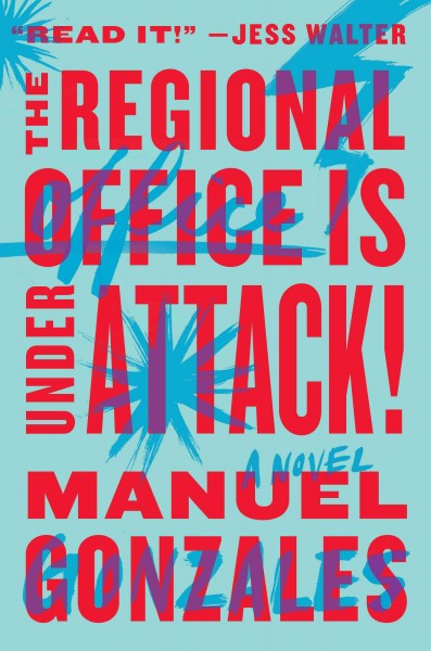 The regional office is under attack! [electronic resource] : a novel / Manuel Gonzales.