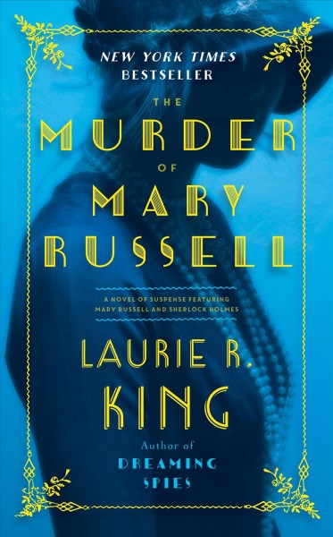 The murder of Mary Russell : a novel of suspense featuring Mary Russell and Sherlock Holmes / Laurie R. King.