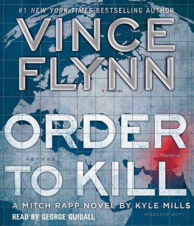 Order to kill : a Mitch Rapp novel / written by Kyle Mills ; [series created by] Vince Flynn.