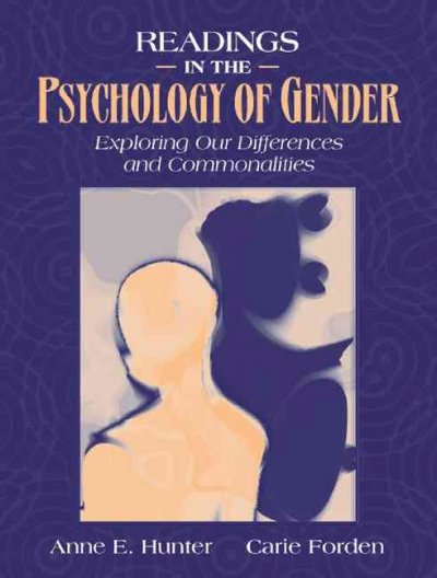 Readings in the psychology of gender : exploring our differences and commonalities / [edited by] Anne E. Hunter, Carie Forden.