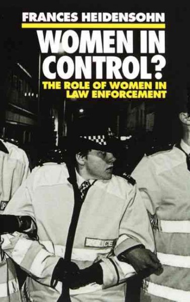 Women in control? : the role of women in law enforcement / Frances Heidensohn.
