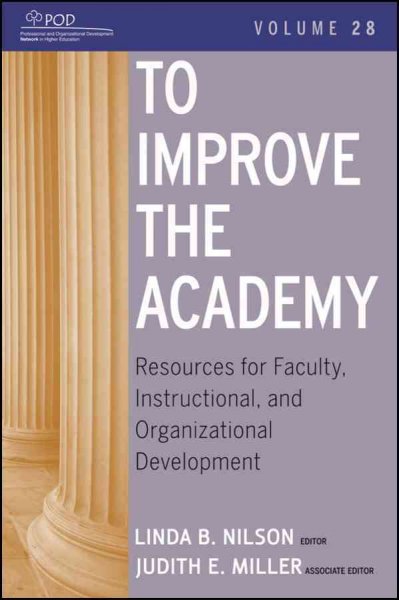 To improve the academy : resources for faculty, instructional, and organizational development. Vol. 28 / Linda B. Nilson, editor ; Judith E. Miller, associate editor.
