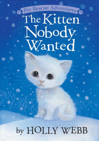 The kitten nobody wanted / by Holly Webb ; illustrated by Sophy Williams.
