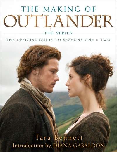 The making of Outlander : the official guide to seasons one & two / Tara Bennett.