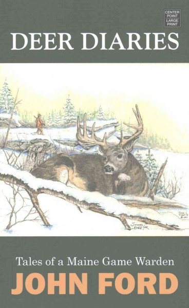 Deer diaries : tales of a Maine game warden / John Ford Sr.