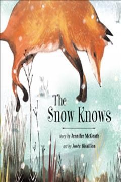 The snow knows / story by Jennifer McGrath ; art by Josée Bisaillon.