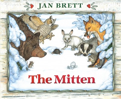 The mitten / a Ukrainian folktale adapted and illustrated by Jan Brett.