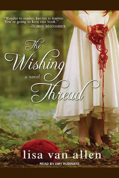 The wishing thread : a novel / Lisa Van Allen.