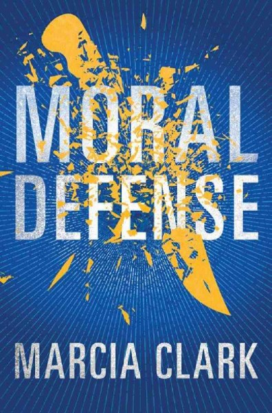Moral defense / Marcia Clark.